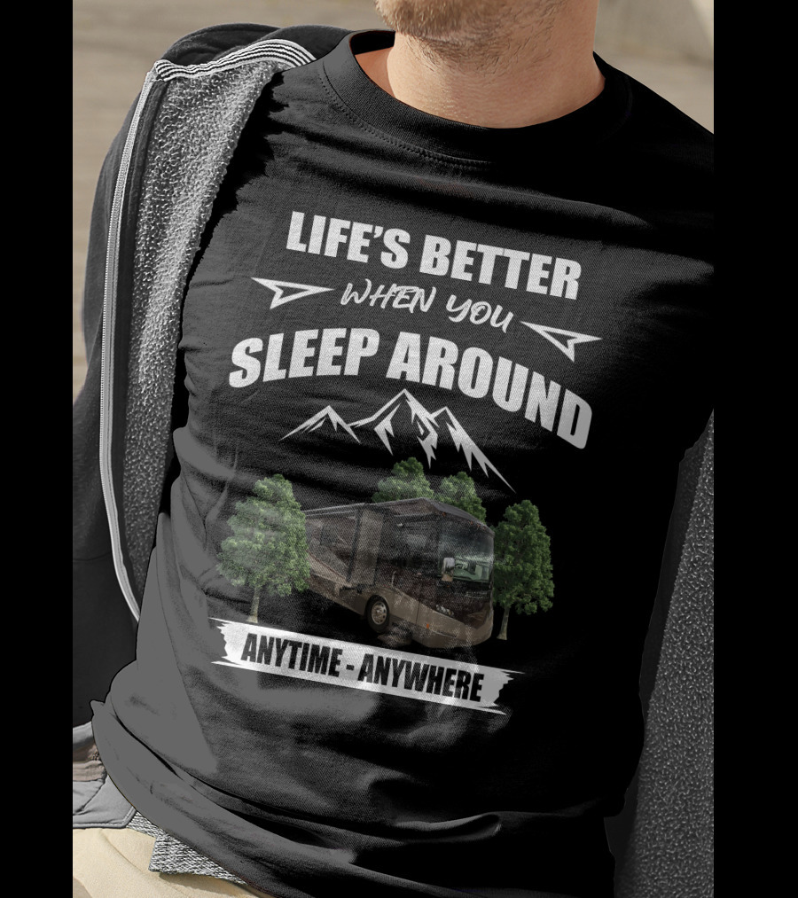 Life's Better When You Sleep Around Anytime Anywhere Itasca Meridian RV Adventure T-Shirt