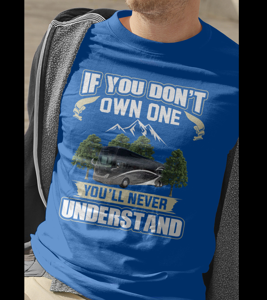 If You Don't Own One You'll Never Understand Thor Tuscany Motorhome T-Shirt