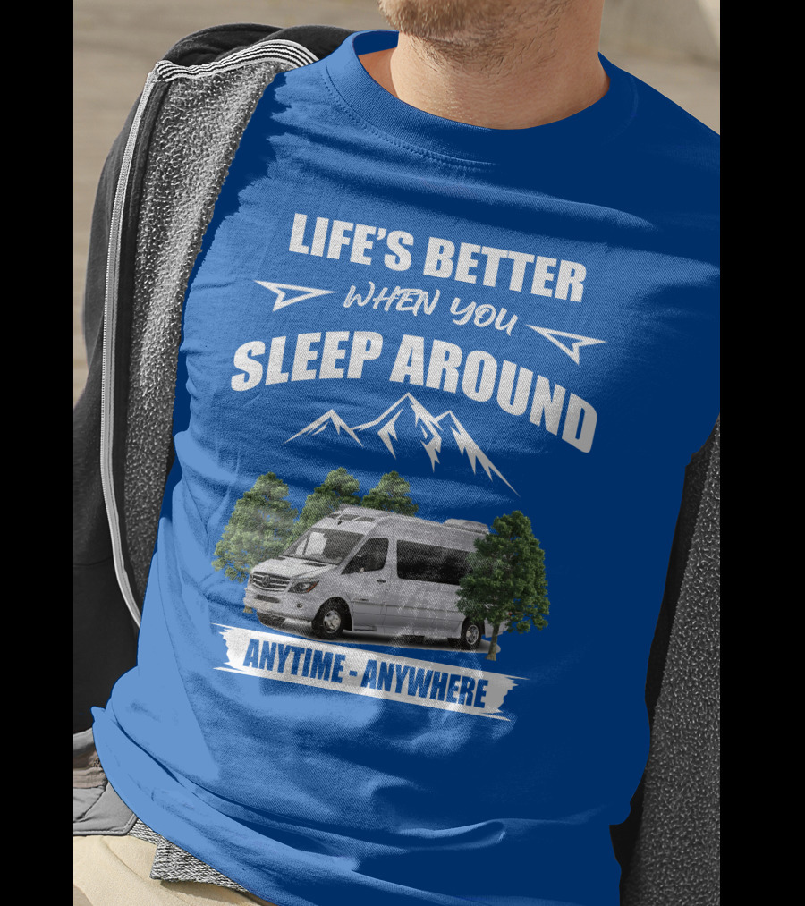 Life's Better When You Sleep Around Roadtrek E Treks Anytime Anywhere T-Shirt