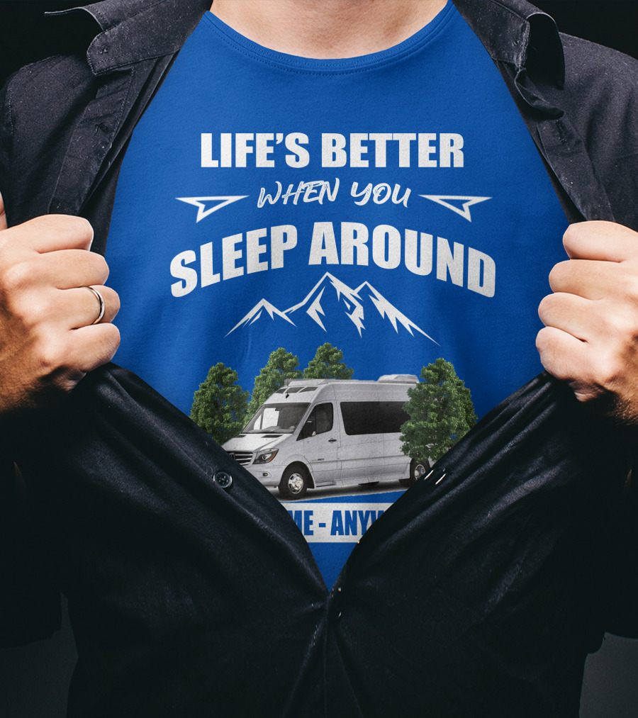 Life's Better When You Sleep Around Roadtrek E Treks Anytime Anywhere T-Shirt