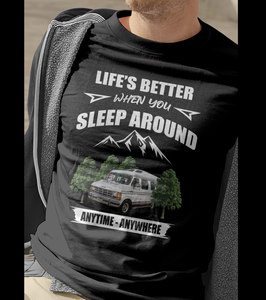 Life's Better When You Sleep Around Anytime Anywhere Roadtrek Motorhomes T-Shirt