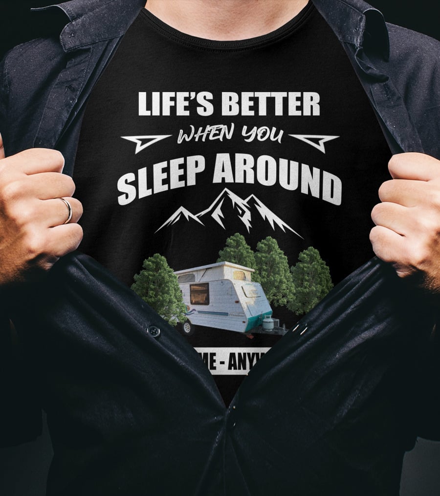 LIFE'S BETTER WHEN YOU SLEEP AROUND ANYTIME ANYWHERE Jayco Freedom T-Shirt