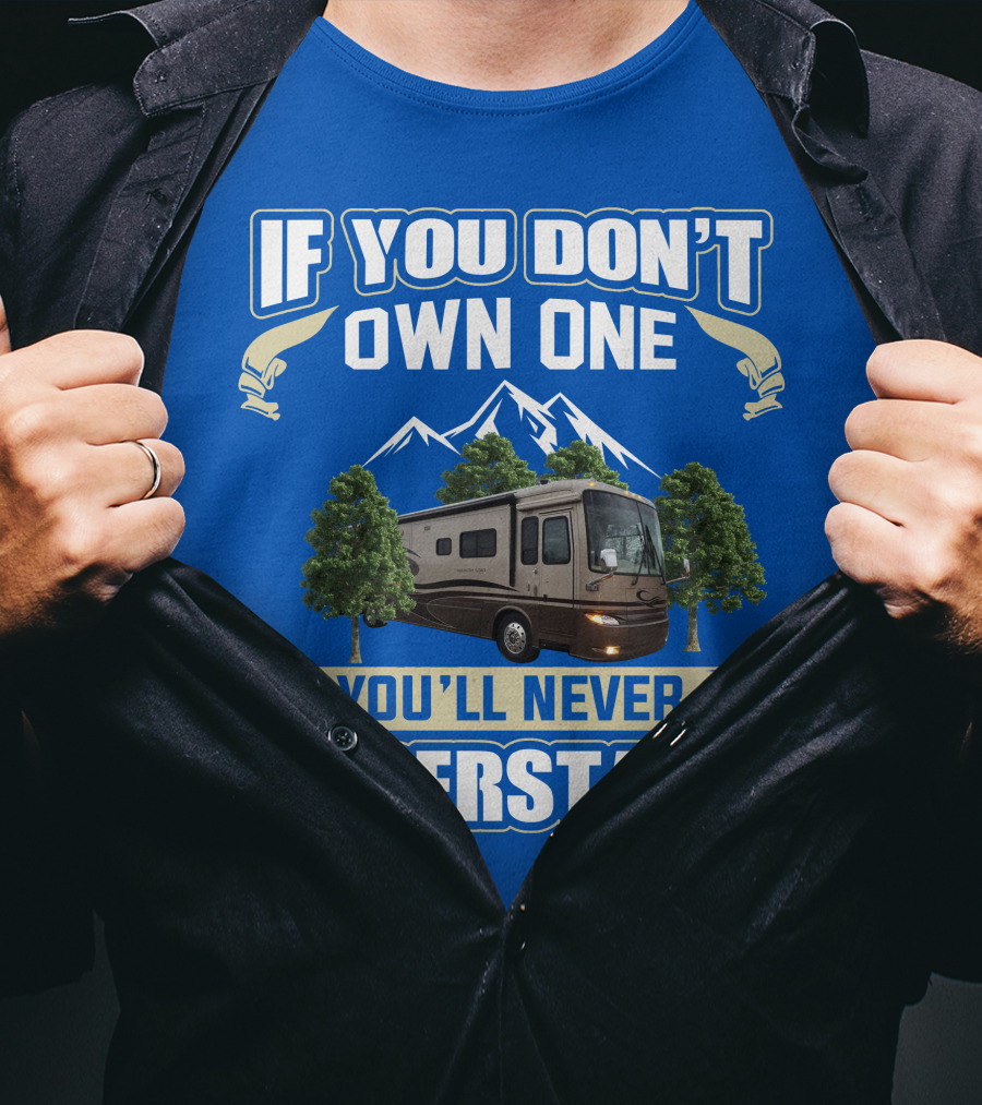If You Don't Own One You'll Never Understand Motorhome Trees T-Shirt