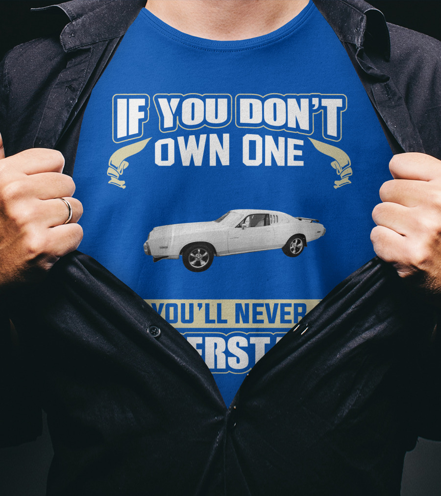 Dodge Charger If You Don't Own One You'll Never Understand T-Shirt