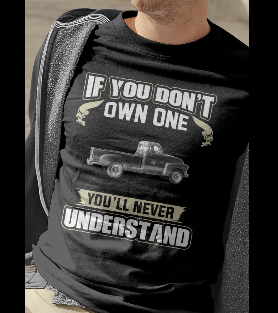 1954 Chevy 3600 If You Don’t Own One You’ll Never Understand T-Shirt