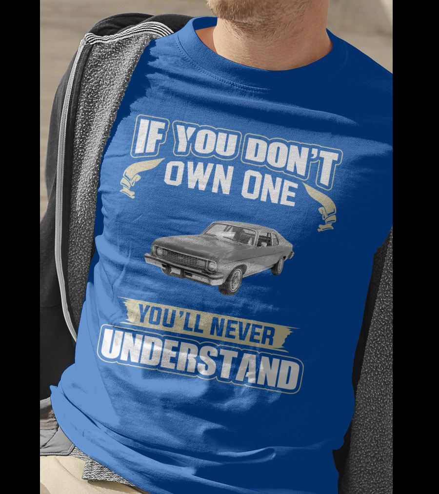 If You Don't Own One 1974 Chevy Nova You'll Never Understand T-Shirt