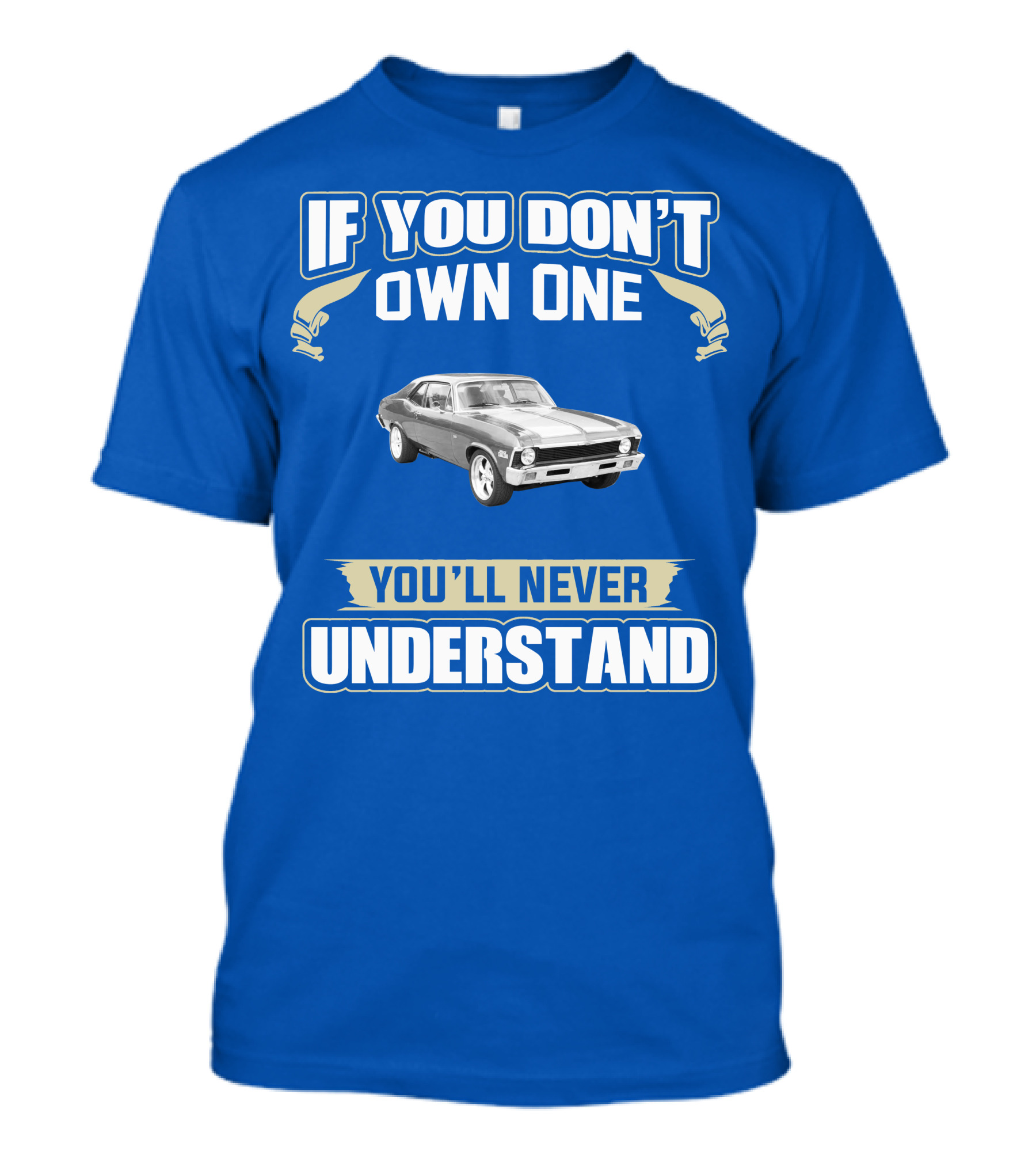 If You Don't Own One 1972 Chevy Nova You'll Never Understand T-Shirt