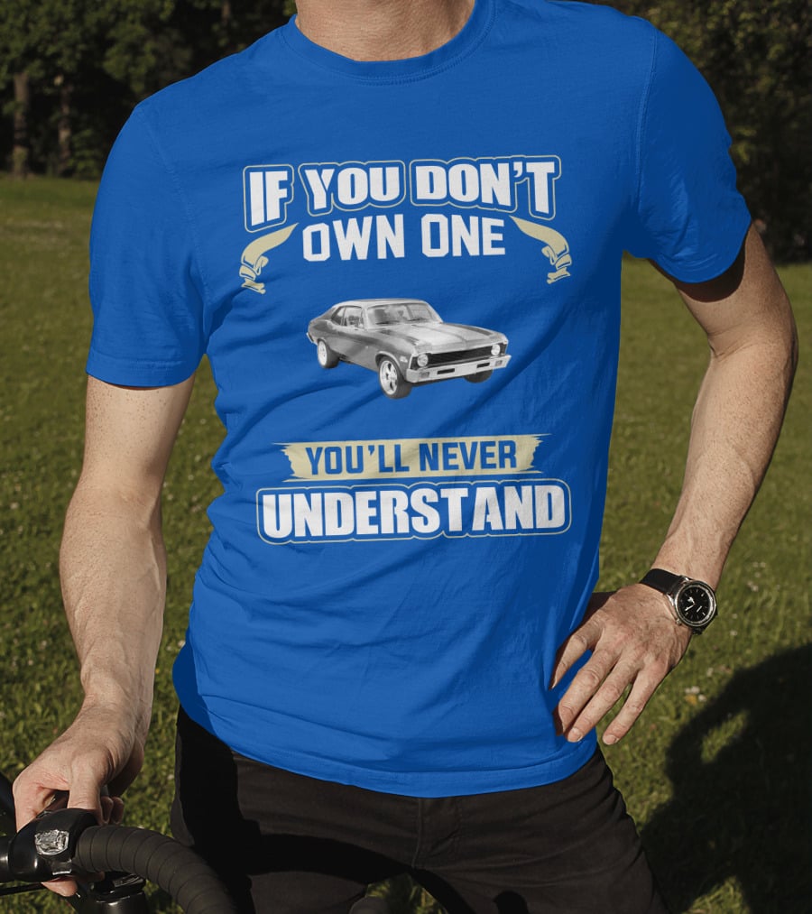 If You Don't Own One 1972 Chevy Nova You'll Never Understand T-Shirt