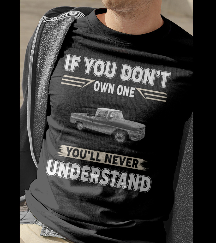 If You Don't Own One 1965 Chevy C10 You'll Never Understand T-Shirt