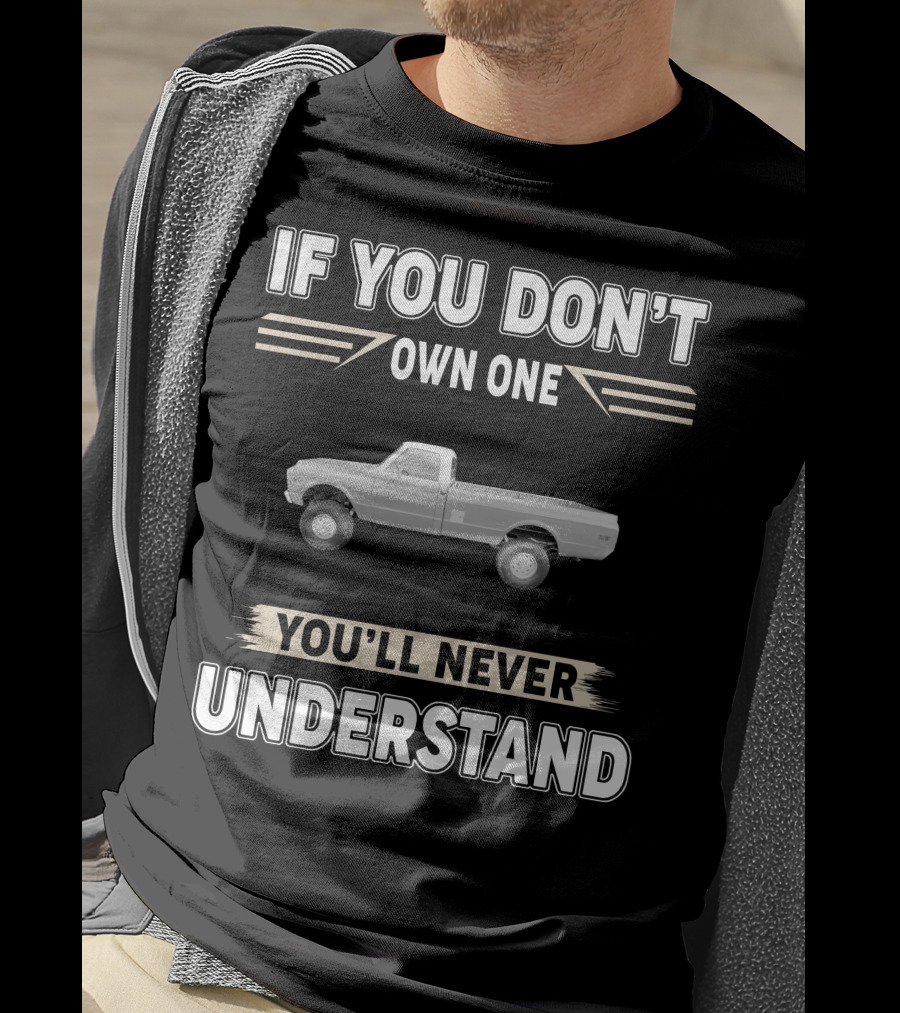 1972 Chevrolet K10 If You Don't Own One You'll Never Understand T-Shirt