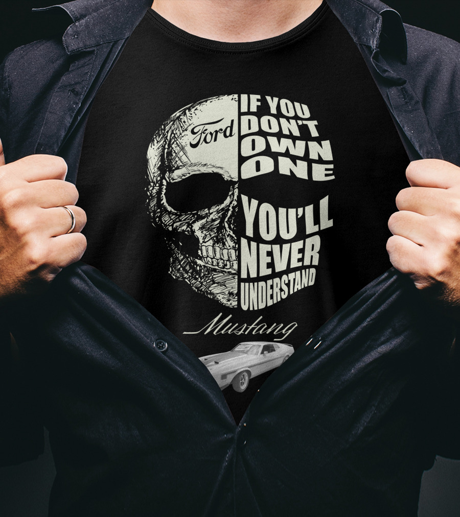 Ford Mustang If You Don't Own One You'll Never Understand T-Shirt