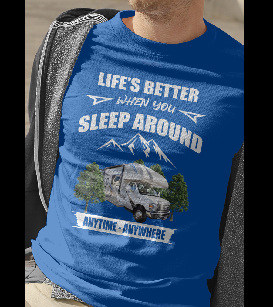 Life's Better When You Sleep Around Thor Motorhome Anytime Anywhere T-Shirt