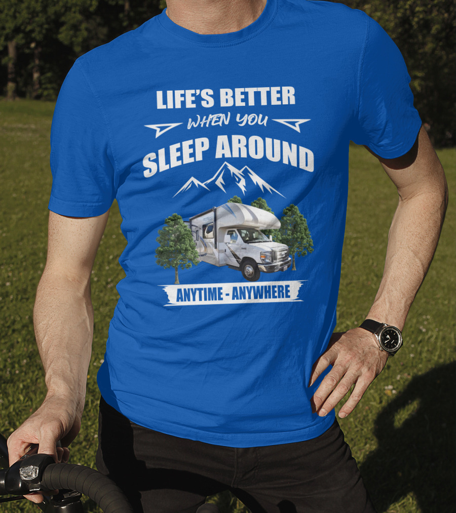 Life's Better When You Sleep Around Thor Motorhome Anytime Anywhere T-Shirt