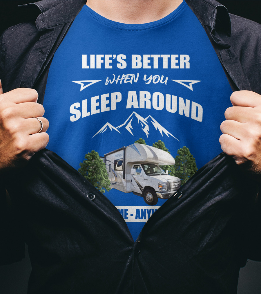Life's Better When You Sleep Around Thor Motorhome Anytime Anywhere T-Shirt