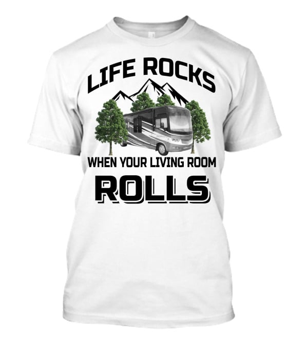 Life Rocks When Your Living Room Rolls Georgetown RV T-Shirt