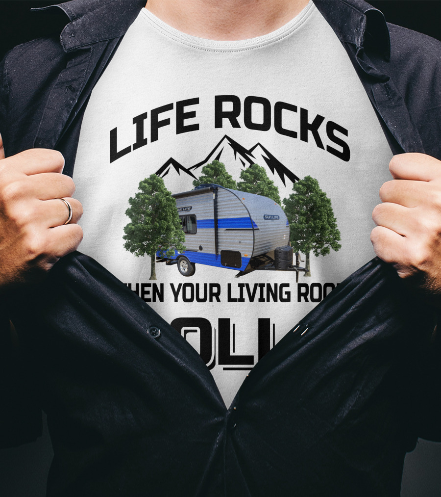 LIFE ROCKS WHEN YOUR LIVING ROOM ROLLS Sun Lite Campers T-Shirt