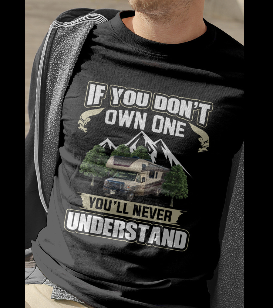 If You Don't Own One You'll Never Understand Class C Motorhome T-Shirt