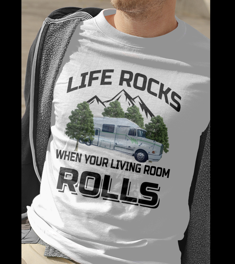 Life Rocks When Your Living Room Rolls Truck Conversion Motorhomes T-Shirt