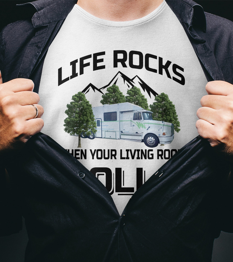 Life Rocks When Your Living Room Rolls Truck Conversion Motorhomes T-Shirt