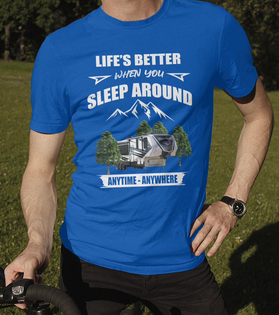 Life's Better When You Sleep Around Grand Design Momentum 351M Anytime Anywhere T-Shirt