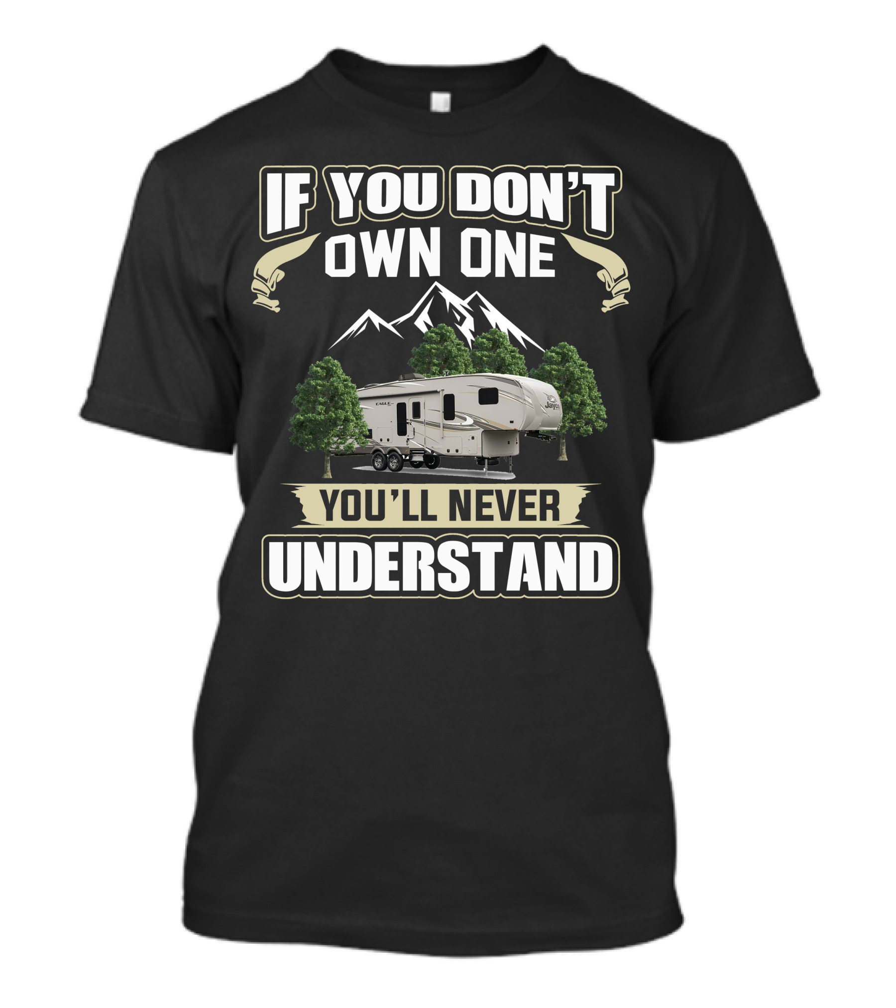 If You Don't Own One You'll Never Understand Jayco Eagle HT 30.5 MLOK Mountain Trees Camper T-Shirt