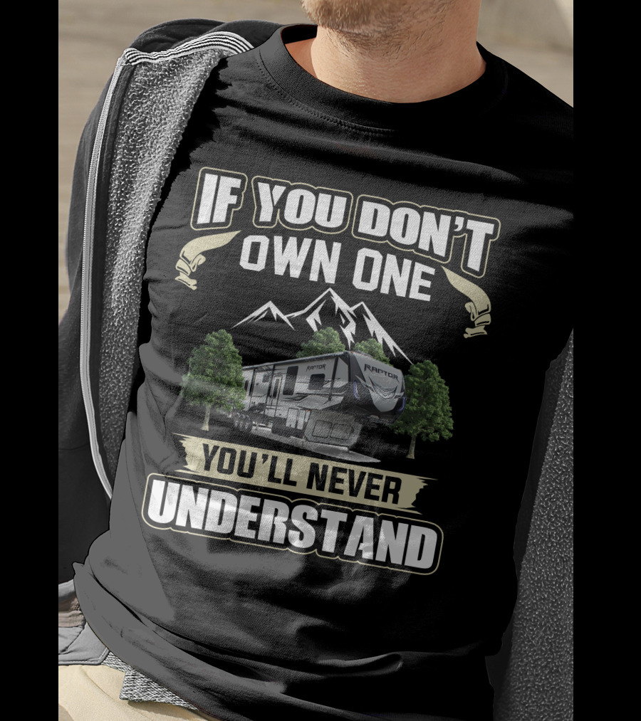 If You Don't Own One You'll Never Understand Keystone Raptor Toy Hauler T-Shirt