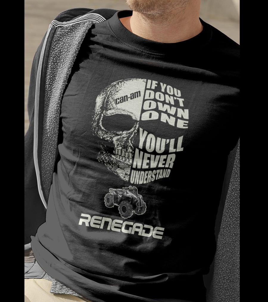 Can-Am Renegade Skull If You Don't Own One You'll Never Understand T-Shirt