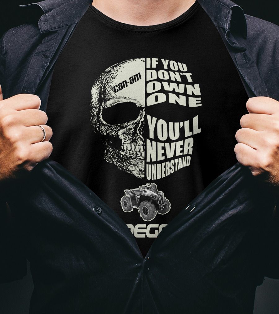 Can-Am Renegade Skull If You Don't Own One You'll Never Understand T-Shirt