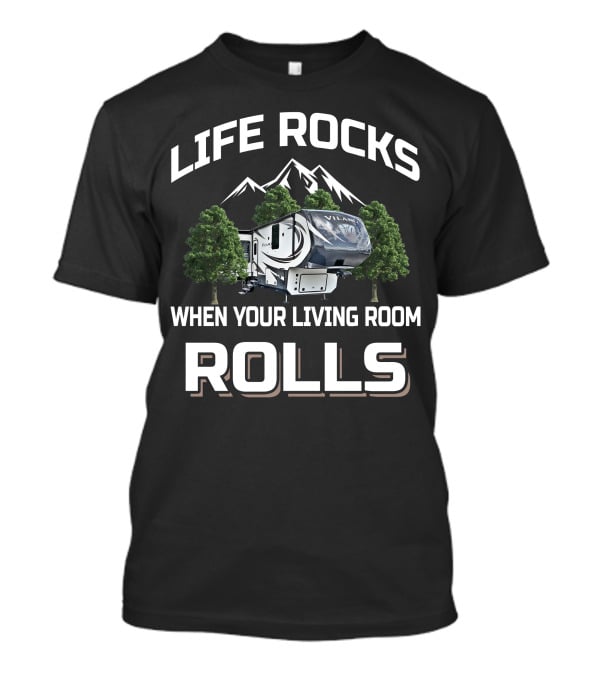 Life Rocks When Your Living Room Rolls Vanleigh RV T-Shirt
