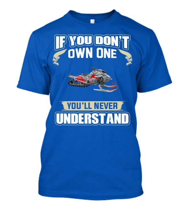 If You Don't Own One You'll Never Understand Ski Doo Snowmobile T-Shirt