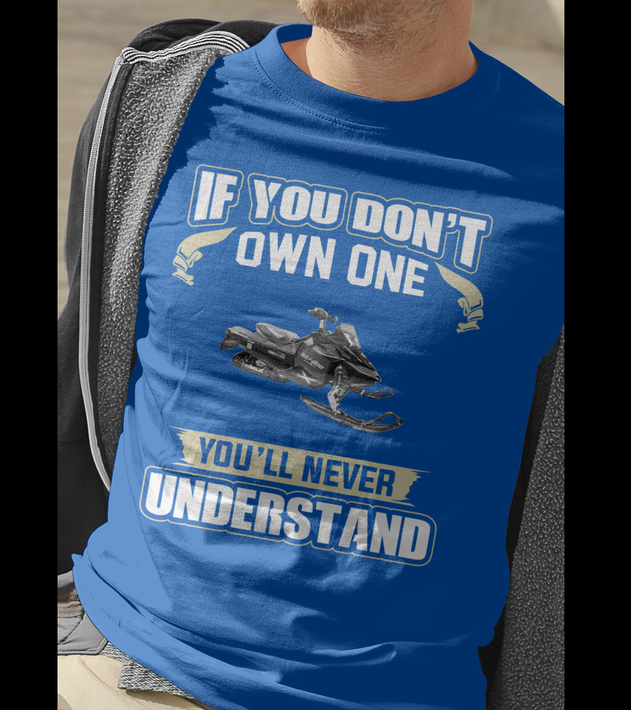 If You Don't Own A 2011 Ski-Doo MXZ X 800R E-TEC You'll Never Understand T-Shirt