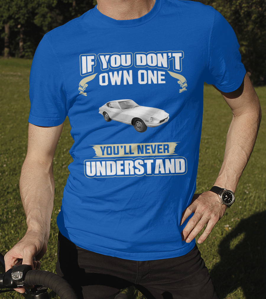 Nissan If You Don't Own One You'll Never Understand T-Shirt