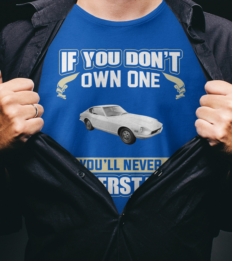 Nissan If You Don't Own One You'll Never Understand T-Shirt