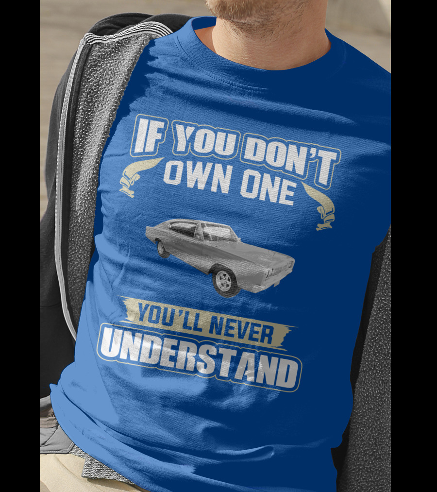 If You Don't Own One 1966 Dodge Charger You'll Never Understand T-Shirt
