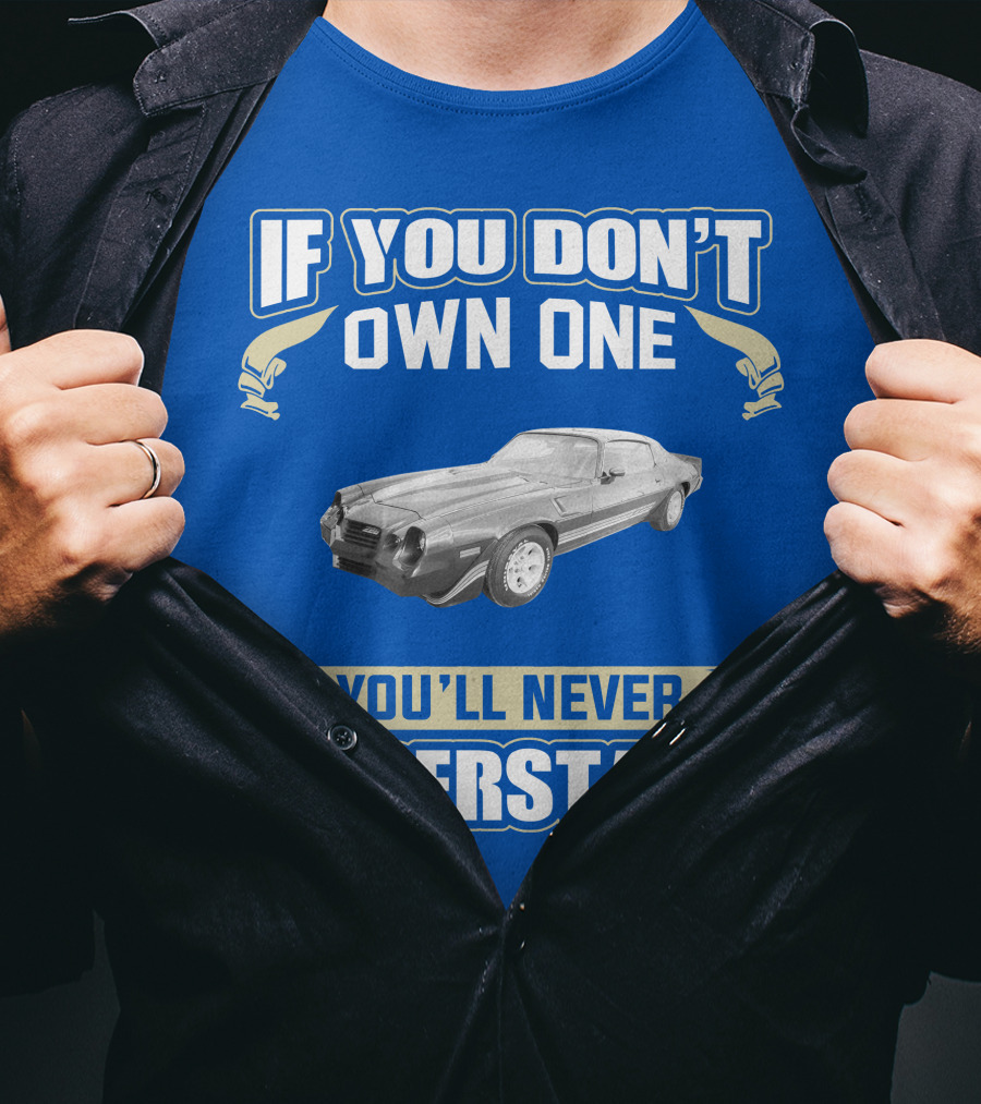 If You Don't Own One You'll Never Understand 1981 Chevrolet Camaro Z28 T-Shirt