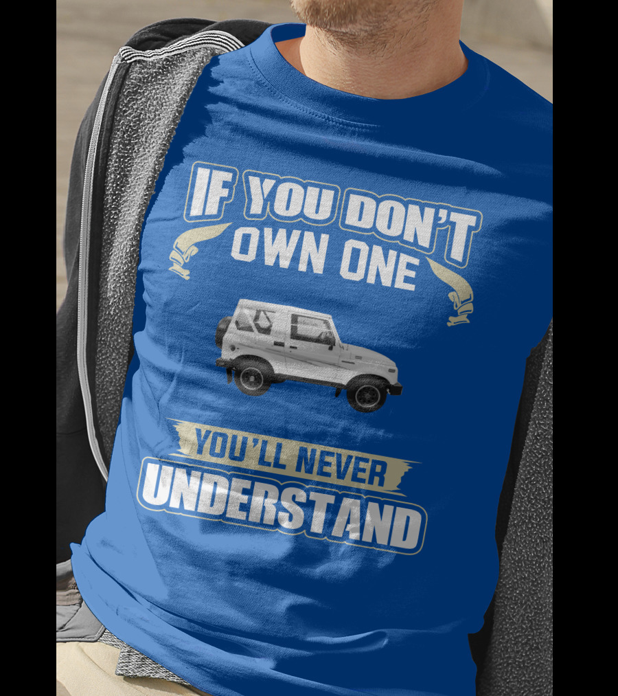 If You Don’t Own One You’ll Never Understand Suzuki Samurai T-Shirt