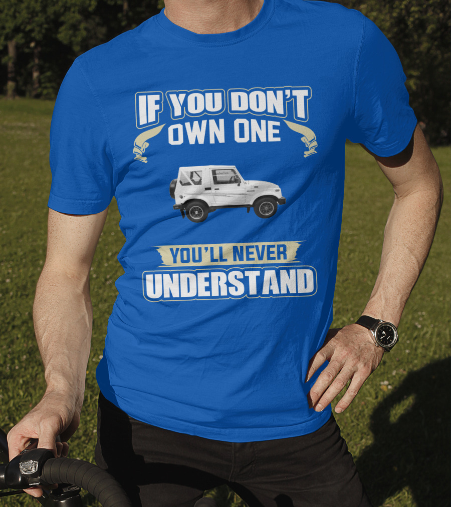 If You Don’t Own One You’ll Never Understand Suzuki Samurai T-Shirt