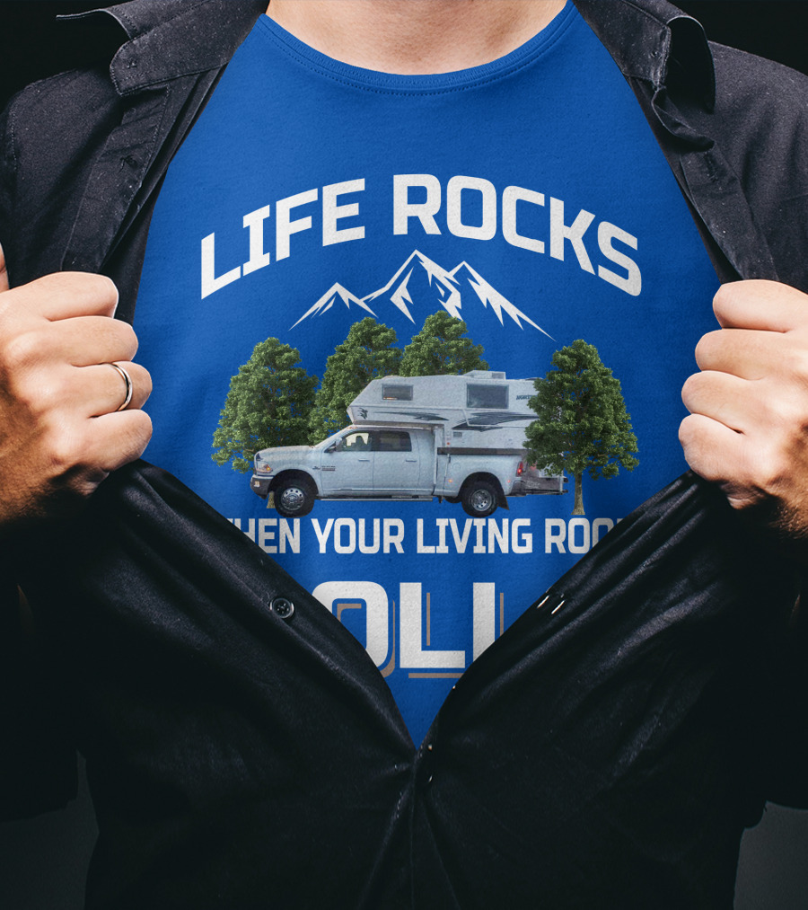 LIFE ROCKS WHEN YOUR LIVING ROOM ROLLS Truck Camper T-Shirt