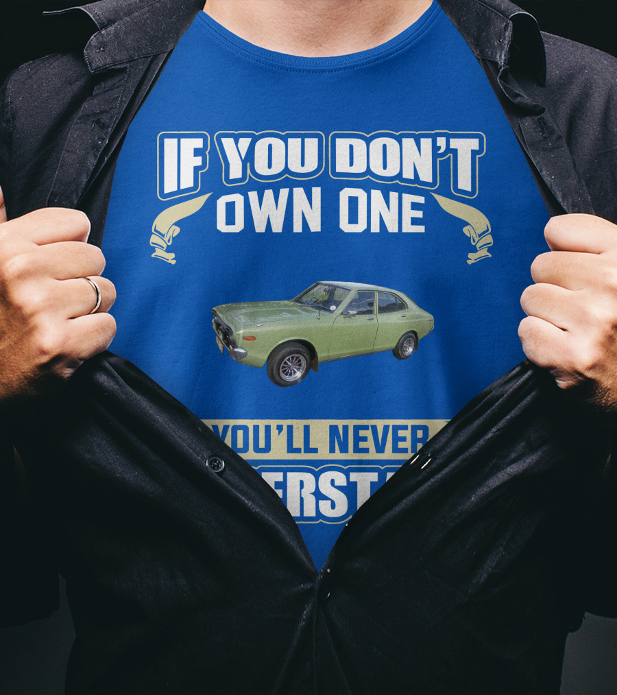 If You Don't Own One Datsun 610 You'll Never Understand T-Shirt