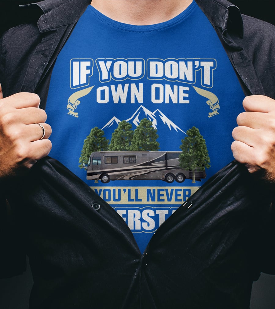 If You Don't Own One You'll Never Understand Holiday Rambler Motorhomes T-Shirt