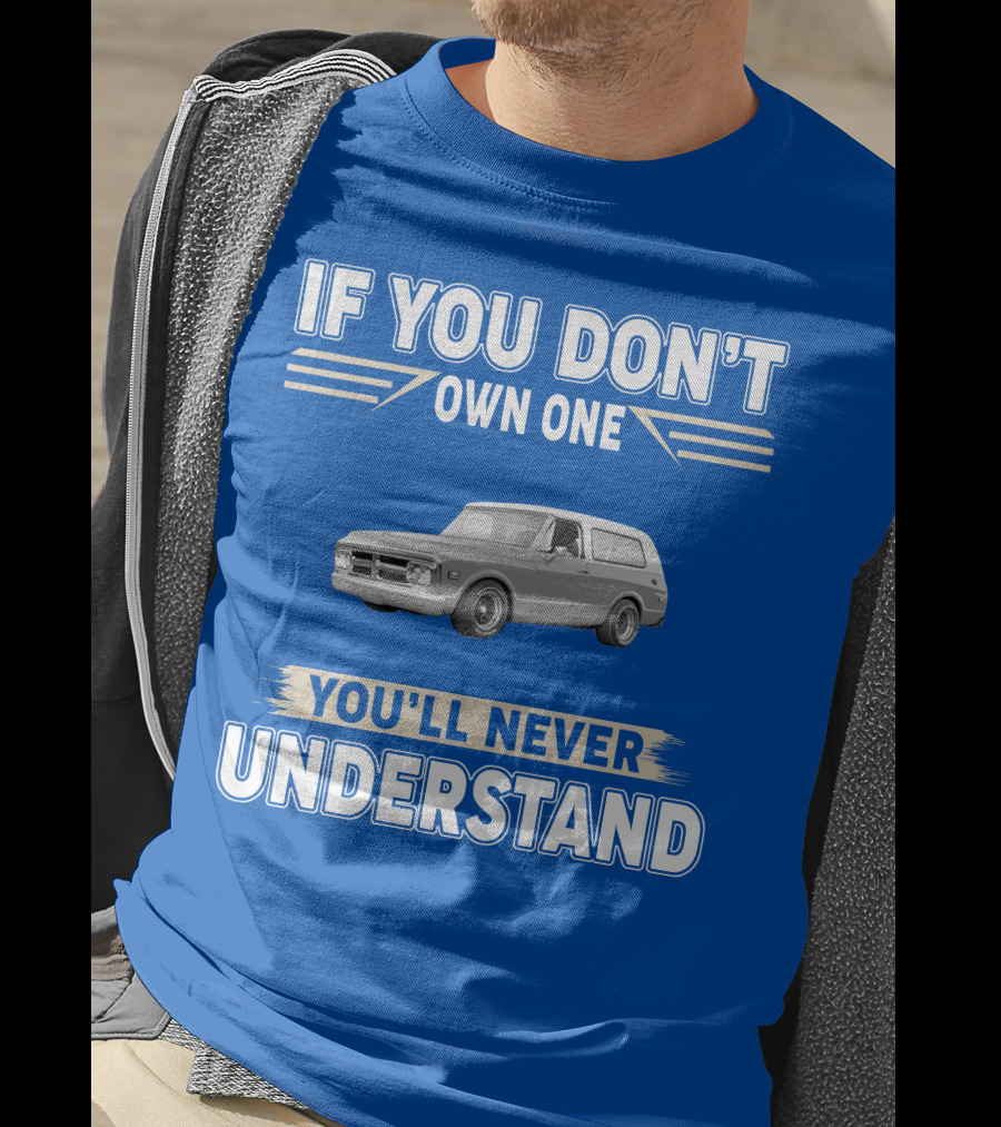 If You Don't Own One You'll Never Understand Classic Chevy Trucks T-Shirt