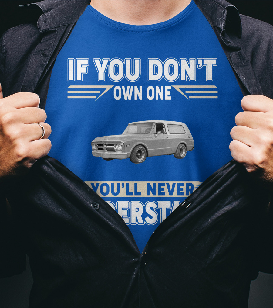 If You Don't Own One You'll Never Understand Classic Chevy Trucks T-Shirt