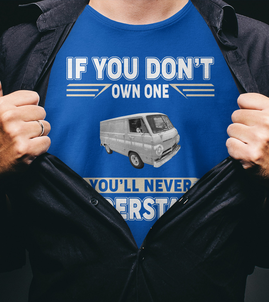 If You Don't Own One You'll Never Understand Dodge Vans T-Shirt