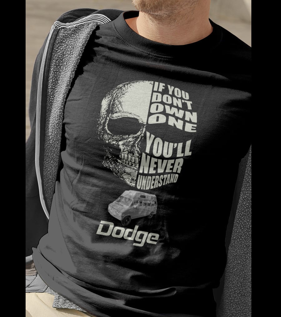 If You Don't Own One You'll Never Understand Dodge Van T-Shirt