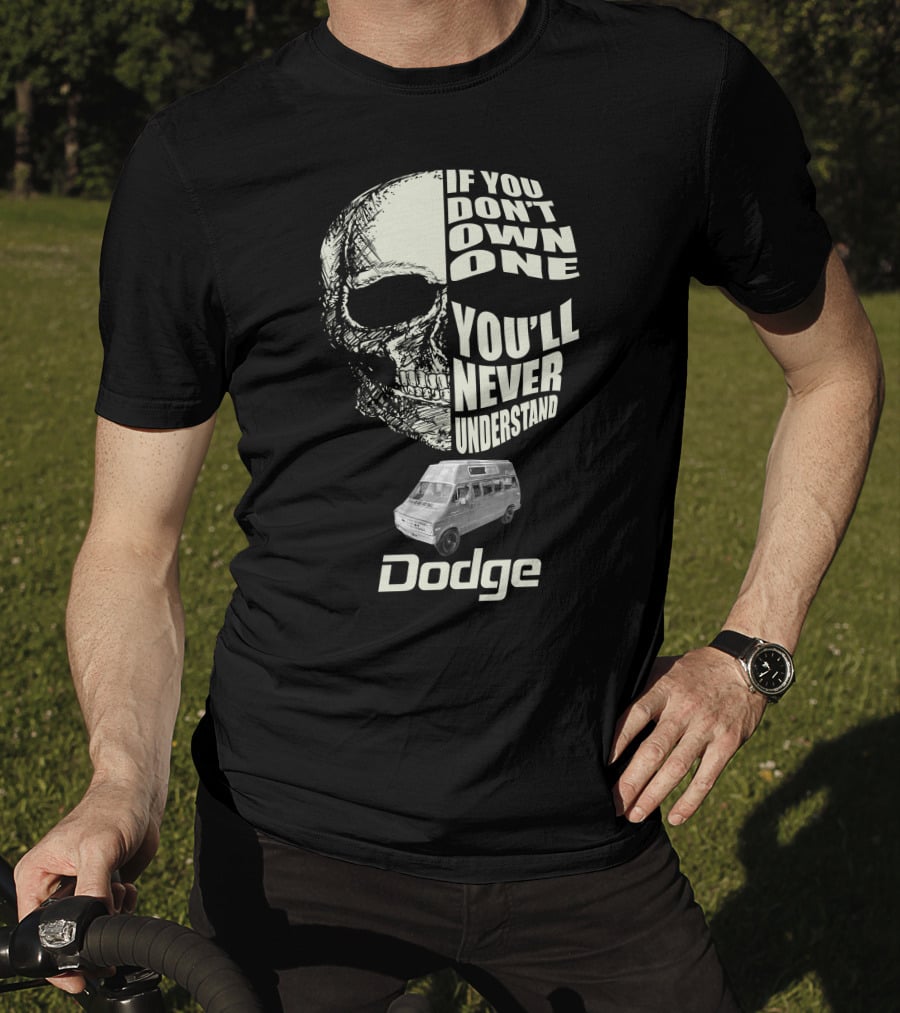 If You Don't Own One You'll Never Understand Dodge Van T-Shirt