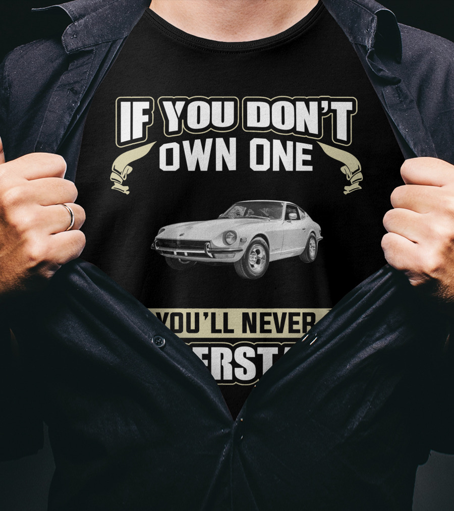 If You Don't Own One Datsun 280 ZX You'll Never Understand T-Shirt