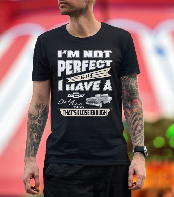 Premium T-Shirt: I'M NOT PERFECT BUT I HAVE A CHEVROLET BEL AIR 1955 THAT'S CLOSE ENOUGH T-Shirt I'M NOT PERFECT BUT I HAVE A CHEVROLET BEL AIR 1955 THAT'S CLOSE ENOUGH T-Shirt