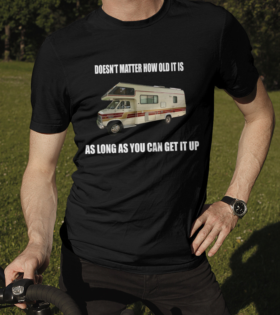 Doesn't Matter How Old It Is As Long As You Can Get It Up Vintage Class C Motorhomes T-Shirt