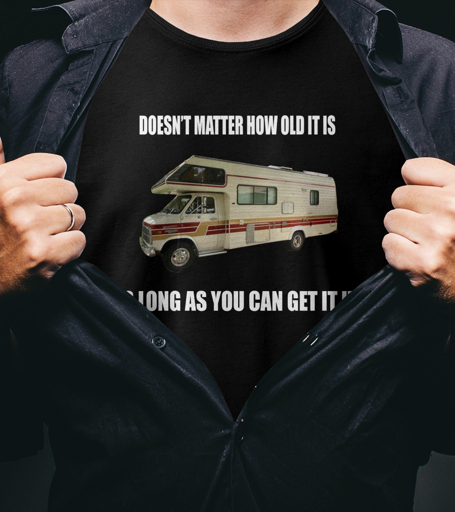 Doesn't Matter How Old It Is As Long As You Can Get It Up Vintage Class C Motorhomes T-Shirt