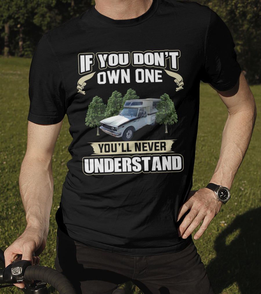 If You Don't Own One Toyota Chinook You'll Never Understand T-Shirt